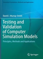 Testing And Validation Of Computer Simulation Models