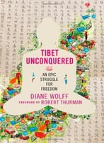Tibet Unconquered: An Epic Struggle For Freedom