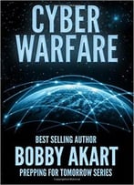 Cyber Warfare: Prepping For Tomorrow (Volume 1)
