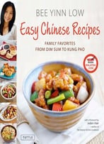 Easy Chinese Recipes: Family Favorites From Dim Sum To Kung Pao