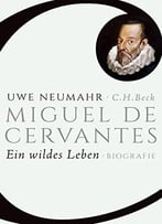 Miguel De Cervantes: Ein Wildes Leben