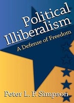 Political Illiberalism: A Defense Of Freedom