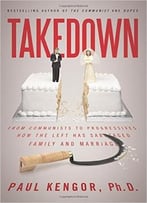 Takedown: From Communists To Progressives, How The Left Has Sabotaged Family And Marriage