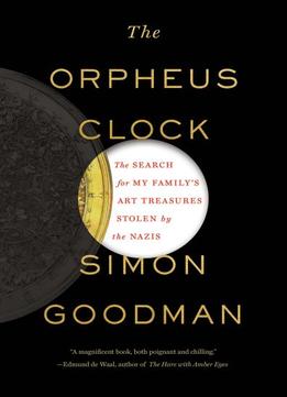 The Orpheus Clock: The Search For My Family’S Art Treasures Stolen By The Nazis
