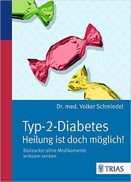 Typ-2-Diabetes – Heilung Ist Doch Möglich!: Blutzucker Ohne Medikamente Wirksam Senken