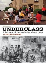 Underclass: A History Of The Excluded Since 1880 (2nd Edition)