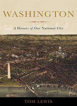 Washington: A History Of Our National City