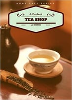 A Perfect Tea Shop At Home: Home Cafe Series