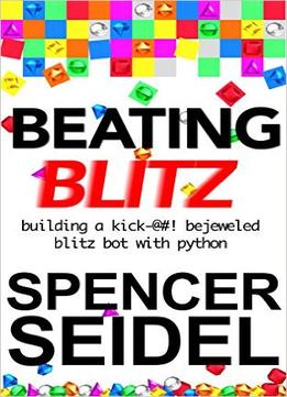 Beating Blitz: Building A Kick-@#! Bejeweled Blitz Bot With Python