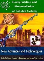 Biodegradation And Bioremediation Of Polluted Systems: New Advances And Technologies Ed. By Rolando Chamy, Et Al.