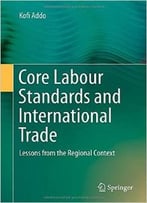 Core Labour Standards And International Trade: Lessons From The Regional Context