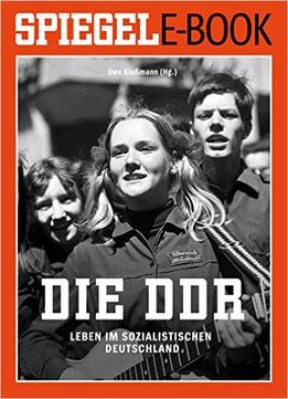 Die Ddr – Leben Im Sozialistischen Deutschland: Ein Spiegel E-Book