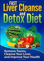 Fast Liver Cleanse And Detox Diet, Volume 1