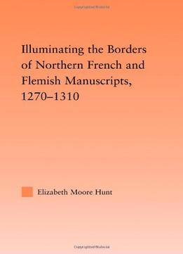 Illuminating The Border Of French And Flemish Manuscripts, 1270-1310