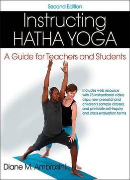 Instructing Hatha Yoga, 2Nd Edition: A Guide For Teachers And Students