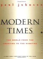 Modern Times: The World From The Twenties To The Nineties, Revised Edition