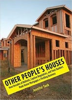 Other People’S Houses: How Decades Of Bailouts, Captive Regulators, And Toxic Bankers Made Home Mortgages A Thrilling Business