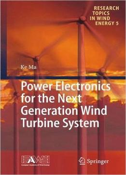 Power Electronics For The Next Generation Wind Turbine System