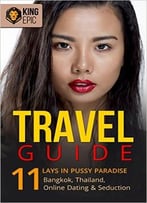 Travel Guide: 11 Lays In Pussy Paradise – Bangkok, Thailand, Online Dating & Seduction