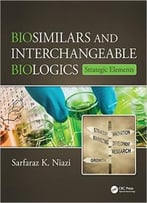 Biosimilars And Interchangeable Biologics: Strategic Elements