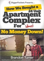 Brandon Turner – How We Bought A 24-Unit Apartment Building For (Almost) No Money Down