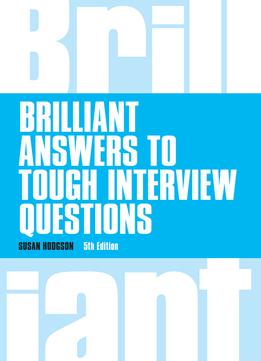 Brilliant Answers To Tough Interview Questions (5Th Edition)