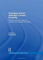 Changing Social Attitudes Toward Disability: Perspectives From Historical, Cultural, And Educational Studies