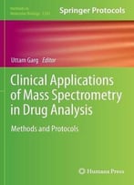 Clinical Applications Of Mass Spectrometry In Drug Analysis: Methods And Protocols (Methods In Molecular Biology, Book 1383)