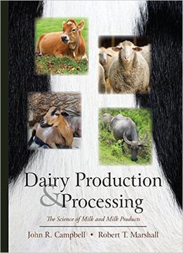 Dairy Production And Processing: The Science Of Milk And Milk Products