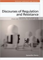 Discourses Of Regulation And Resistance: Censoring Translation In The Stalin And Khrushchev Era Soviet Union