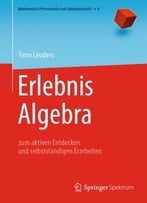 Erlebnis Algebra: Zum Aktiven Entdecken Und Selbstständigen Erarbeiten