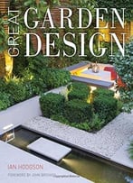 Great Garden Design: Contemporary Inspiration For Outdoor Spaces