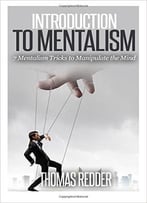 Introduction To Mentalism: 7 Mentalism Tricks To Manipulate The Mind