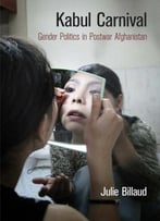 Kabul Carnival: Gender Politics In Postwar Afghanistan