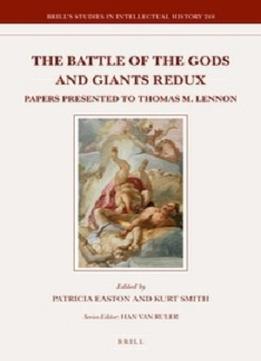 The Battle Of The Gods And Giants Redux: Papers Presented To Thomas M. Lennon