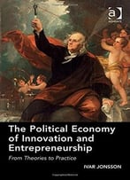 The Political Economy Of Innovation And Entrepreneurship: From Theories To Practice
