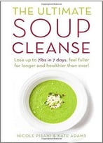 The Ultimate Soup Cleanse: The Delicious And Filling Detox Cleanse From The Authors Of Magic Soup