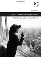 Towns And Cities: Function In Form: Urban Structures, Economics And Society