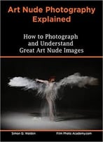 Art Nude Photography Explained: How To Photograph And Understand Great Art Nude Images