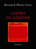Bernard-Henri Lévy, L’Esprit Du Judaïsme