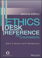 Ethics Desk Reference For Counselors, Second Edition
