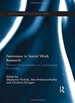 Feminisms In Social Work Research: Promise And Possibilities For Justice-Based Knowledge