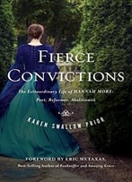 Fierce Convictions: The Extraordinary Life Of Hannah More – Poet, Reformer, Abolitionist