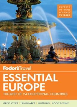 Fodor’S Essential Europe: The Best Of 24 Exceptional Countries, 2 Edition