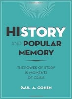 History And Popular Memory: The Power Of Story In Moments Of Crisis
