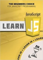 Javascript: Learn Javascript In Two Hours – The Beginners Choice For Javascript Programming