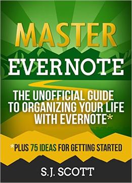 Master Evernote: The Unofficial Guide To Organizing Your Life With Evernote