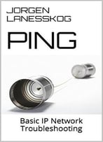 Ping: Basic Ip Network Troubleshooting (Need To Know Basis Book 1)