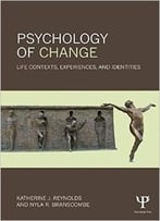 Psychology Of Change: Life Contexts, Experiences, And Identities