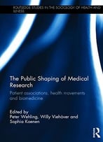 The Public Shaping Of Medical Research: Patient Associations, Health Movements And Biomedicine
